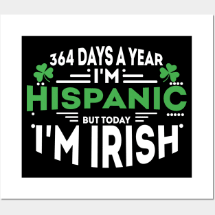 364 days a year I'm Hispanic but today I'm Irish Posters and Art